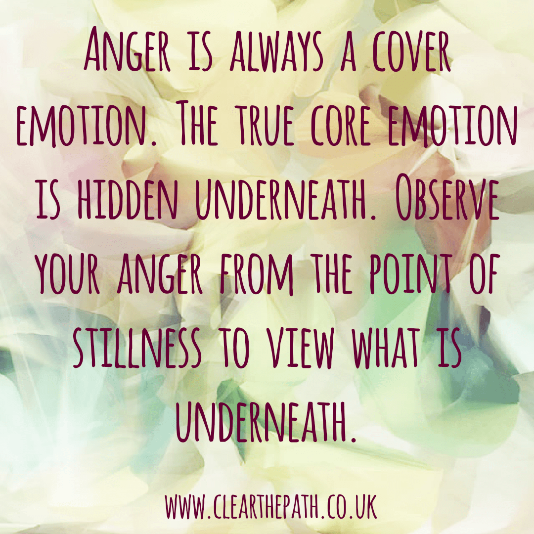Anger is always a cover emotion. The true core emotion is hidden underneath. Observe your anger from the point of stillness to view what is underneath.