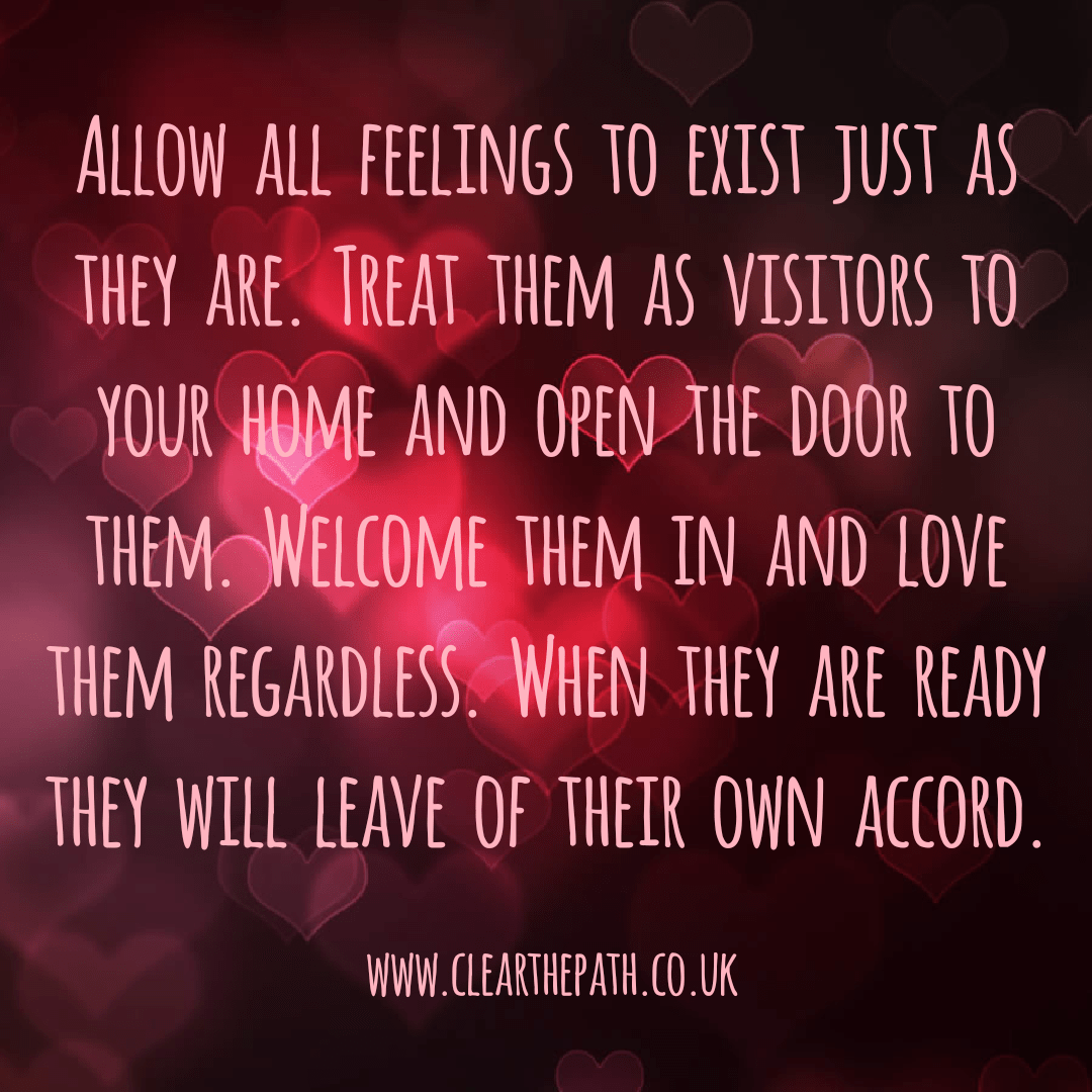 Allow all feelings to exist just as they are. Treat them as visitors to your home and open the door to them. Welcome them in and love them regardless. When they are ready they will leave of their own accord.